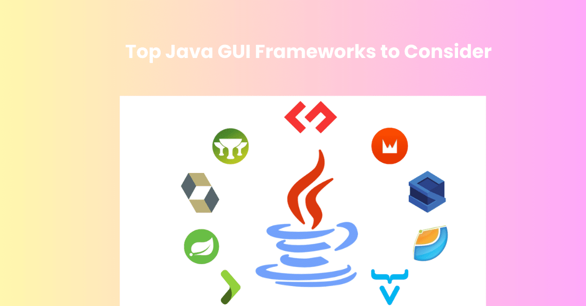 Les meilleurs frameworks d'interface graphique Java à prendre en compte en 2025