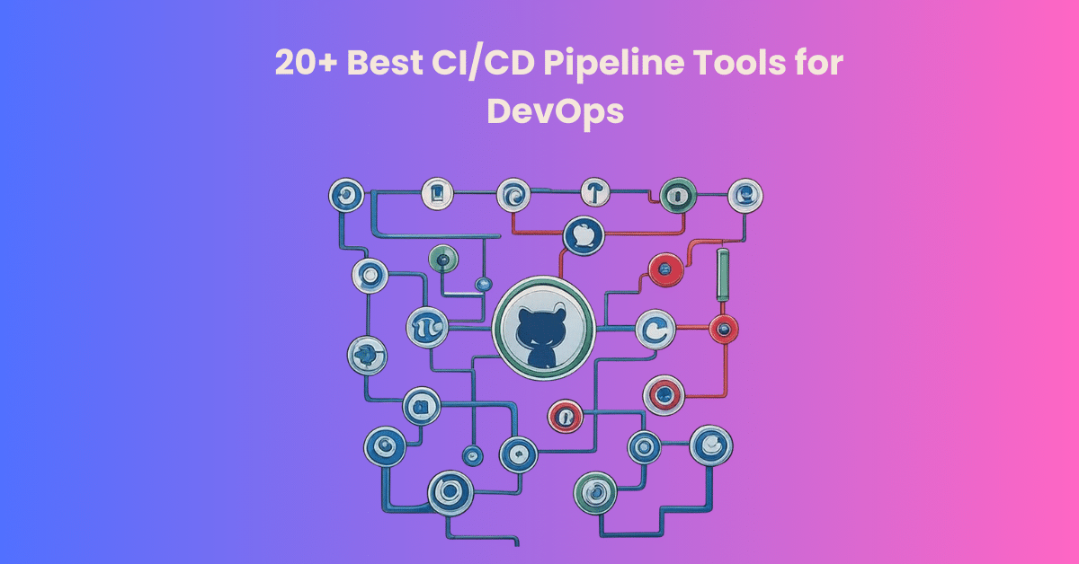 20+ Best CICD Pipeline Tools for DevOps