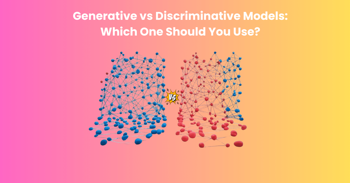 Generative vs Discriminative Models Which One Should You Use