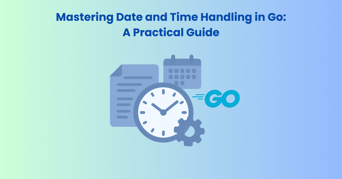 Mastering Date and Time Handling in Go A Practical Guide